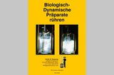 Broschüre: Biologisch-Dynamische Präparate rühren Broschüre: Biologisch-Dynamische Präparate rühren